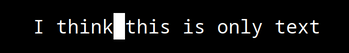 Vim text says I think this is only text and cursor on space between think and
this