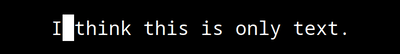 Vim text says I think this is only text period and cursor on space between I
and think