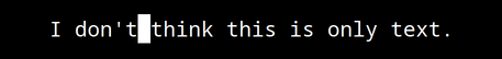 Vim text says I don't think this is only text period and cursor on space
between don't and think